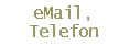 eMail,
Telefon