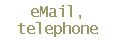 eMail,
telephone