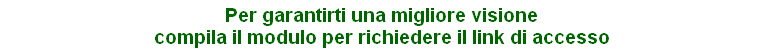 Per garantirti una migliore visione
compila il modulo per richiedere il link di accesso